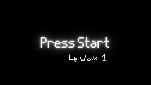 Press Start: Week 1/4 Overview