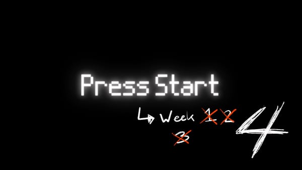 Press Start Week 4/4: Stop waiting